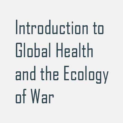 Introduction to Global Health and the Ecology of War